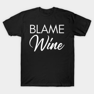 Blame Wine. Funny Wine Lover Saying T-Shirt